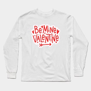 Be mine Valentine..... Long Sleeve T-Shirt